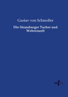 Die Strassburger Tucher- Und Weberzunft: Urkunden Und Darstellung Nebst Regesten Und Glossar : Ein Beitrag Zur Geschichte Der Deutschen Weberei Und ... Xiii. - Xvii. Jahrhundert 3737214093 Book Cover