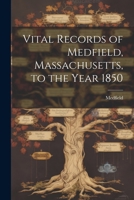 Vital Records of Medfield, Massachusetts, to the Year 1850 1017103429 Book Cover