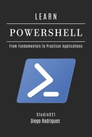 LEARN POWERSHELL: From Fundamentals to Practical Applications (Quick Learn Series) B0F1942F7W Book Cover