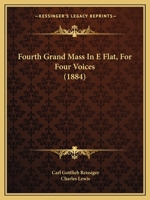 Fourth Grand Mass In E Flat, For Four Voices 112028287X Book Cover