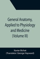General Anatomy Applied To Physiology and Medicine: Volume 3 9355394691 Book Cover