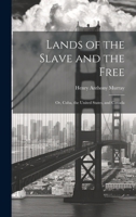 Lands of the Slave and the Free: Or, Cuba, the United States, and Canada 1022017160 Book Cover