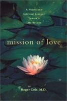 Mission of Love: A Physician's Personal Journey Towards a Life Beyond 1587611309 Book Cover