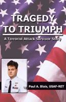 Tragedy to Triumph: A Terrorist Attack Survivor Story 158851143X Book Cover