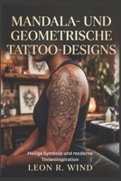 Mandala- und geometrische Tattoo-Designs: Heilige Symbole und moderne Tinteninspiration (German Edition) B0H379TY4D Book Cover