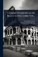 Commentariorum De Bello Civili Libri Viii... (Latin Edition) 1024511073 Book Cover