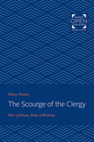 The Scourge of the Clergy: Peter of Dreux, Duke of Brittany 1421436574 Book Cover