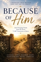 Because of Him: Life Changing Truths from the Seven "I Am" Statement of Jesus: 7 Promises That Reveal Who You Are in Christ B0H69LCB3W Book Cover