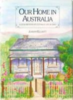 Our home in Australia: A description of cottage life in 1860 0959492348 Book Cover