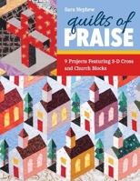Quilts of Praise: 9 Projects Featuring 3D Cross & Church Blocks 1644032775 Book Cover