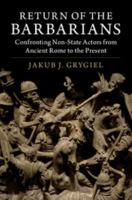 Return of the Barbarians: Confronting Non-State Actors from Ancient Rome to the Present 1316611248 Book Cover