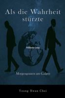 Als die Wahrheit stürzte: Morgengrauen am Galgen B0G3W88N2C Book Cover