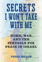 Secrets I Won't Take with Me: Home, War, and the Struggle for Peace in Israel (Jews and Judaism: History and Culture) 0817362029 Book Cover