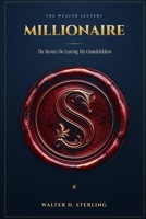 MILLIONAIRE: The Secrets I'm Leaving My Grandchildren That Made Me a Millionaire B0HG83NHTG Book Cover