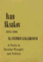 Ivan Aksakov, 1823-1886: A Study in Russian Thought and Politics 0674469755 Book Cover