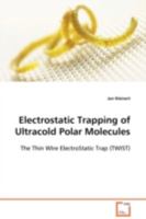 Electrostatic Trapping of Ultracold Polar Molecules: The Thin WIre ElectroStatic Trap 3639107888 Book Cover