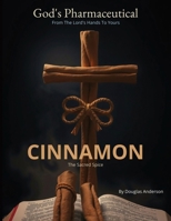 Cinnamon: The Sacred Spice (God's Pharmaceutical) B0F84C7RKW Book Cover