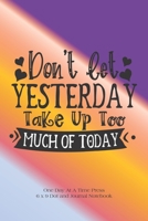 Don't Let Yesterday Take Up Too Much Of Today: An Inspiring and Motivational Reminder of Where To Focus For Transformation Dot Grid and Journal Lined Journal Notebook B084DG2NYV Book Cover