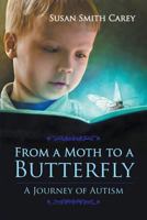 From a Moth to a Butterfly: A Journey of Autism 1631353799 Book Cover