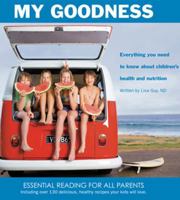 My Goodness: Everything You Need to Know About Children's Health and Nutrition 0980475899 Book Cover