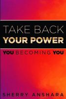 Take Back Your Power: You Becoming You 0974214434 Book Cover