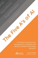 The Five A's of AI: A Practical Framework for Navigating AI Complexity and Making Confident Technology Decisions B0FB9BTP3P Book Cover