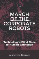 March of the Corporate Robots: Technology's blind Race to Human Extinction B08XYNH4L3 Book Cover