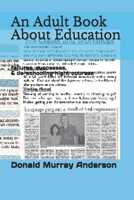 An Adult Book About Education: failures, successes, & de-schooling night courses 1989593038 Book Cover