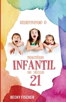 Redefinindo O Ministerio Infantil No Seculo 21: A Chamada Para a Mudanca Radical 1505506247 Book Cover