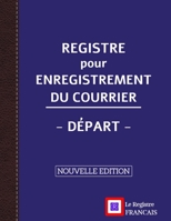 Registre pour Enregistrement du Courrier - Départ - NOUVELLE EDITION: Grand Format - 161 pages - couverture bleue style renfort cuir (French Edition) B0858W4G1X Book Cover