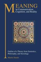 Meaning in Communication, Cognition, and Reality: Outline of a Theory from Semiotics, Philosophy, and Sociology 1845402294 Book Cover