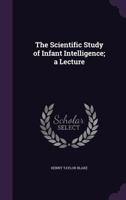 The Scientific Study of Infant Intelligence; a Lecture 1356161456 Book Cover