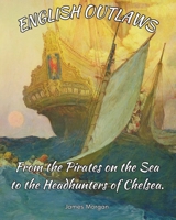 English Outlaws: From the Pirates on the Sea to the Headhunters of Chelsea. B0DX8C5R7K Book Cover