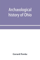 Archaeological History of Ohio: The Mound Builders and Later Indians 9353953480 Book Cover