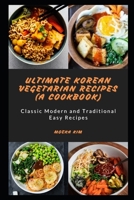 Ultimate Korean vegetarian Recipes (A cookbook): Classic Modern and Traditional Easy Recipes null Book Cover