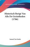 Historisch Berigt Van Alle De Gezintheden (1786) 1166194027 Book Cover