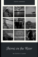 Thorns on the River: Poetry Chapbook 1689513799 Book Cover