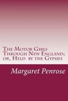 The Motor Girls Through New England; or, Held by the Gypsies 151694383X Book Cover