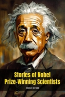 Stories of Nobel Prize-Winning Scientists B0CVB5BVWY Book Cover