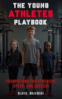 The Young Athletes Playbook: Foundation for Strength, Speed, and Success B0FJ3SDM41 Book Cover