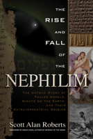 The Rise and Fall of the Nephilim: The Untold Story of Fallen Angels, Giants on the Earth, and Their Extraterrestrial Origins 1601631979 Book Cover