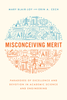 Misconceiving Merit: Paradoxes of Excellence and Devotion in Academic Science and Engineering 0226820157 Book Cover