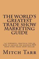The World's Greatest Trade Show Marketing Guide 1490539328 Book Cover