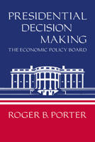 Presidential Decision Making: The Economic Policy Board 0521271126 Book Cover