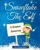 Snowflake The Elf: A Reindeer Adventure: A Cute Christmas Holiday Story For Children B0BQG6X19S Book Cover