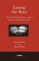 Losing the Race: Thinking Psychosocially about Racially Motivated Crime: Thinking Psychosocially about Racially Motivated Crime 1855757931 Book Cover