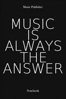 Music Is Always The Answer: Notebook 1073470490 Book Cover