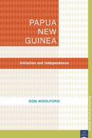 Papua New Guinea: Initiation and Independence (Pacific Studies series) 1921902183 Book Cover