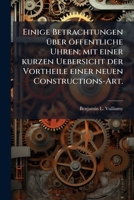 Einige Betrachtungen über öffentliche Uhren; mit einer kurzen Uebersicht der Vortheile einer neuen Constructions-Art. 1279863609 Book Cover