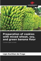 Preparation of cookies with mixed wheat, soy, and green banana flour 6209089712 Book Cover